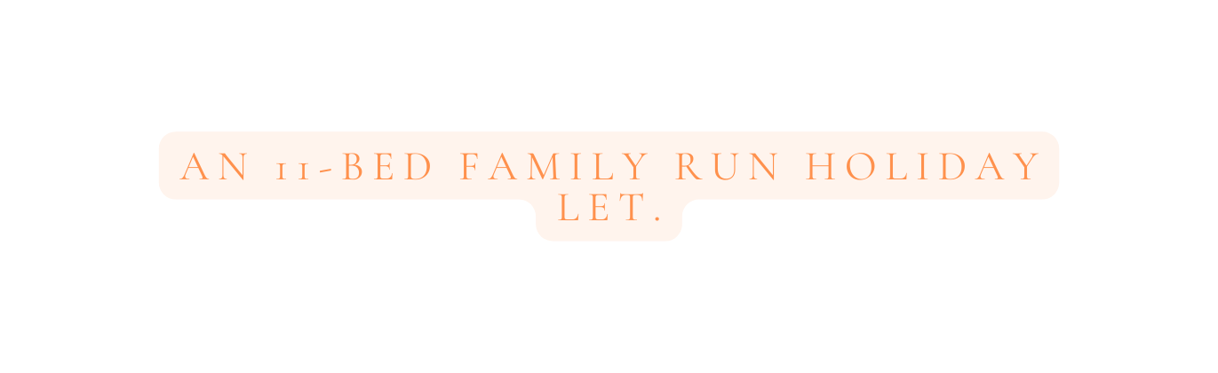 An 11 bed Family run Holiday Let