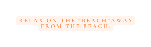Relax on the beach away from the beach